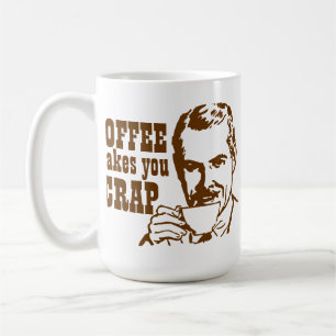 Coffee Makes You CRAP! Mug