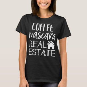 Coffee Mascara Real Estate Agent Funny Realtor T-Shirt