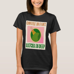 COFFEE MATCHA GREEN TEA T-Shirt