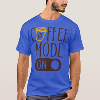 Coffee Mode All day every day T-Shirt