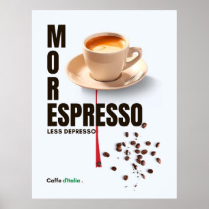 coffee MORE ESPRESSO LESS DEPRESSO Caffe d'Italia Poster