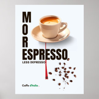 coffee MORE ESPRESSO LESS DEPRESSO Caffe d'Italia Poster
