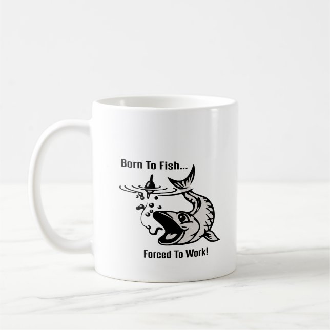  Coffee Mug "Born To Fish, Forced to Work" (Left)