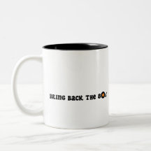 Coffee Mug Bring Back the 80's