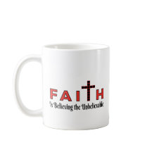 coffee Mug "Faith is believing the Unbelievable"