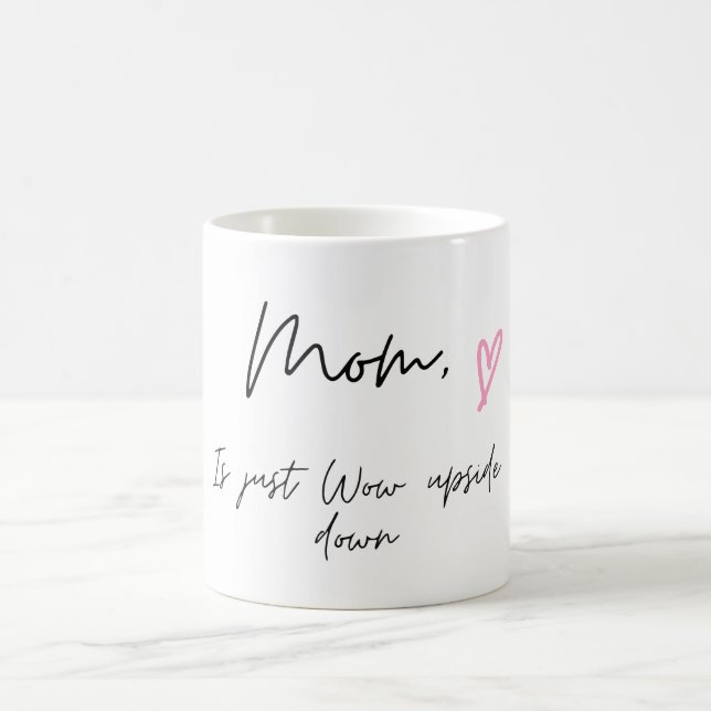 Coffee Mug for Mum, Mum is Just Wow Upside down (Center)