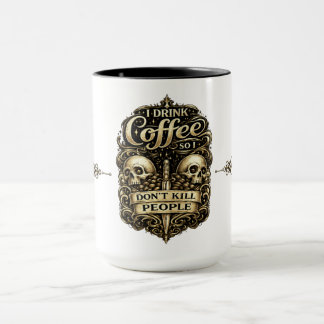 Coffee Mug – I Drink Coffee So I Don’t Kill People