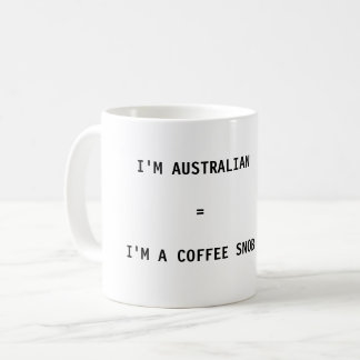 Coffee Mug - I'm Australian = I'm a Coffee Snob