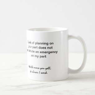 coffee mug: Lack of planning on your part ... Coffee Mug