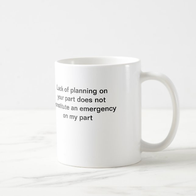 coffee mug: Lack of planning on your part ... Mug (Right)