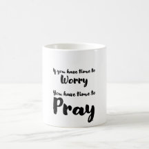 Coffee mug reminds us to stop worrying and pray.