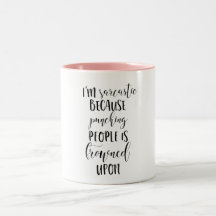 Coffee Mug -Sarcasm, Funny Quotes, Quirky Sassy