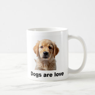 coffee mug that proudly proclaims, "Dogs are love"