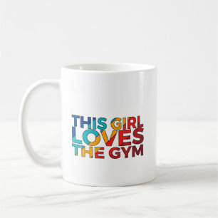 Coffee Mug This Girl Loves the Gym