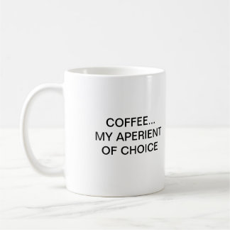 COFFEE... MY APERIENT OF CHOICE COFFEE MUG
