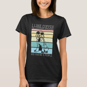 Coffee My Cocker Spaniel And Maybe 3 People Dog T-Shirt