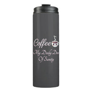 Coffee My Daily Dose Of Sanity Funny Quote Thermal Tumbler