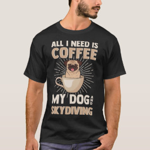 Coffee My Dog & Skydiving Dogs Caffeine & Sky Para T-Shirt