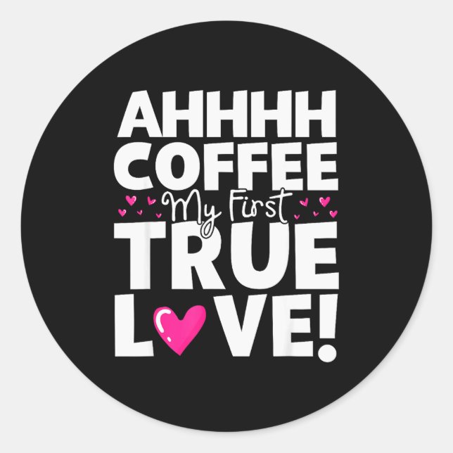 Coffee My First True Love Funny Valentines Day  Classic Round Sticker (Front)