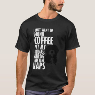 Coffee Naps And Petting My Portuguese Water Dog Fu T-Shirt