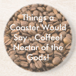Coffee Nectar of the Gods!Coaster Coaster