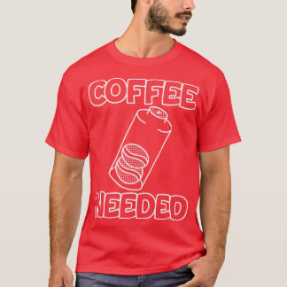 Coffee Needed T-Shirt