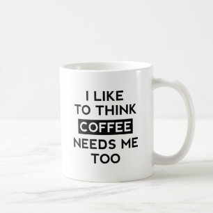 Coffee Needs Me Too Mug
