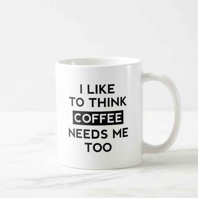 Coffee Needs Me Too Mug (Right)
