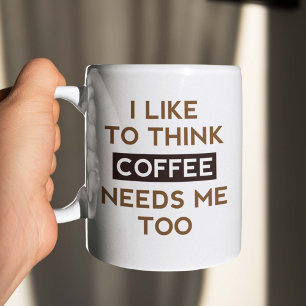 Coffee Needs Me Too Mug