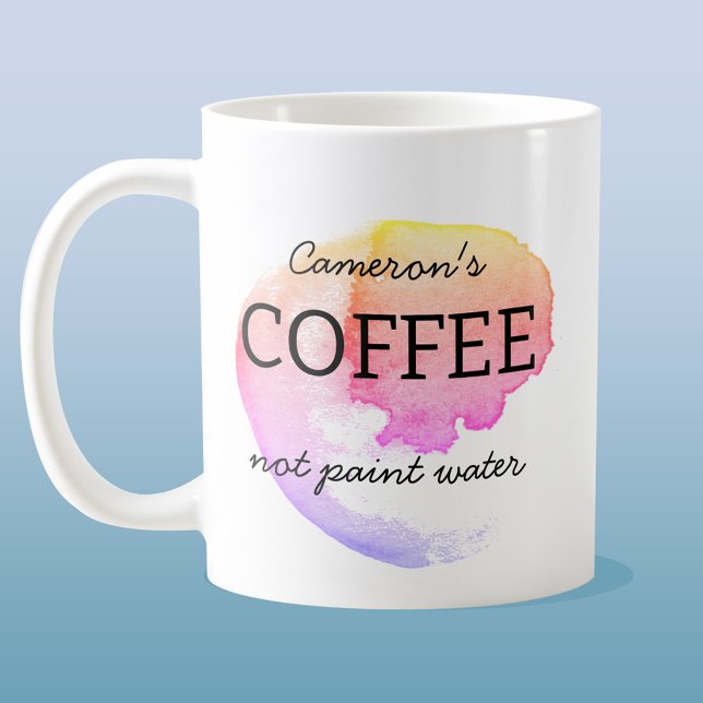 Coffee Not Paint Water Personalised Artist Humour Mug (Creator Uploaded)