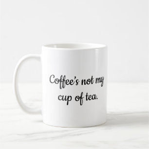 Coffee Not Tea Mug