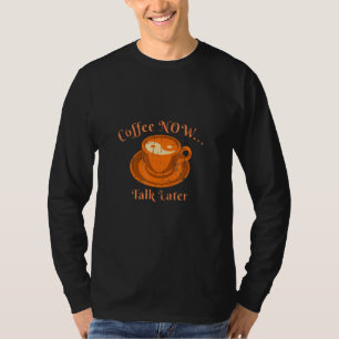 Coffee Now Talk Later Morning Wake Up Cup Distress T-Shirt