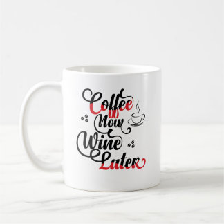 Coffee Now Wine Later Coffee Mug