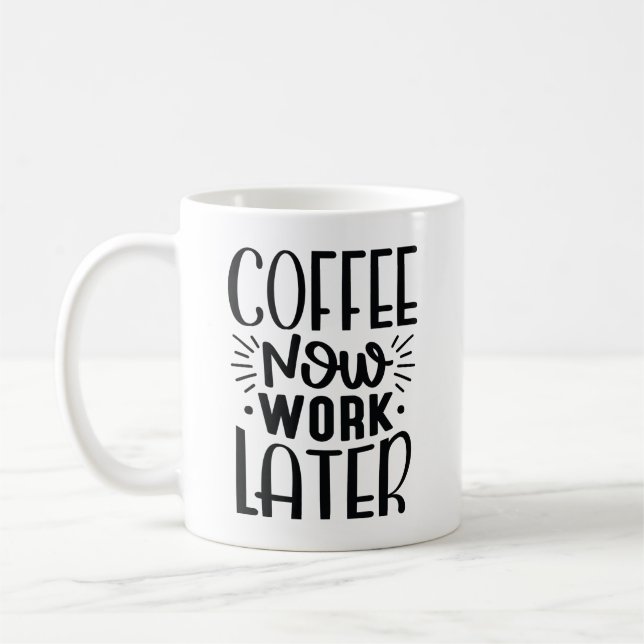 Coffee Now Work Later Mug (Left)