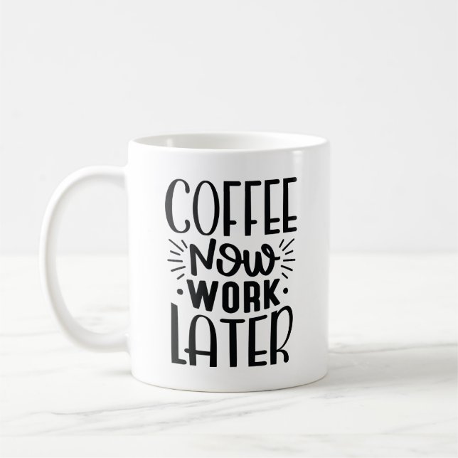 Coffee Now Work Later Mug (Left)