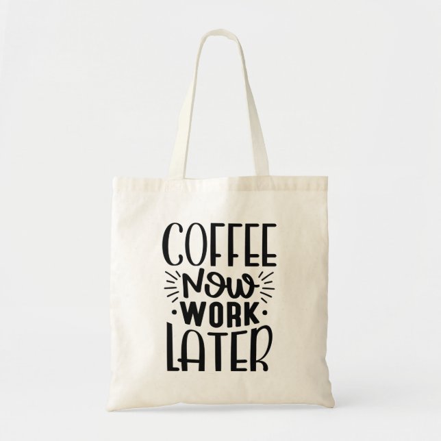 Coffee Now Work Later Tote Bag (Front)