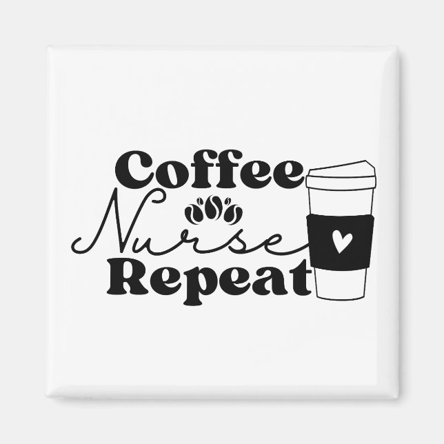 Coffee Nurse Repeat Magnet (Front)