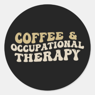 coffee & occupational  therapy, Funny caffeine Classic Round Sticker