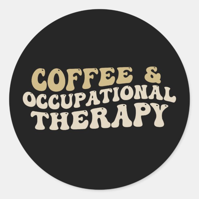 coffee & occupational  therapy, Funny caffeine Classic Round Sticker (Front)