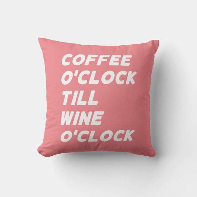 COFFEE O'CLOCK TILL WINE O'CLOCK CUSHION (Front)