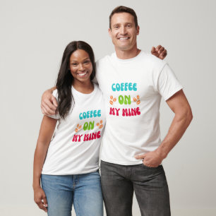 COFFEE ON MY MINE DESIGN T-Shirt