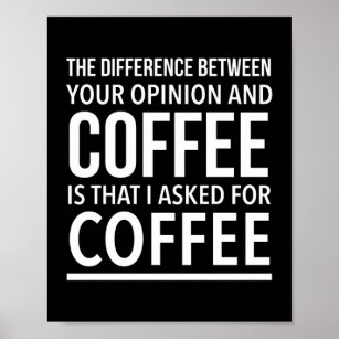 Coffee opinion funny quote white poster
