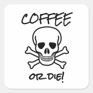 Coffee or Die Square Sticker