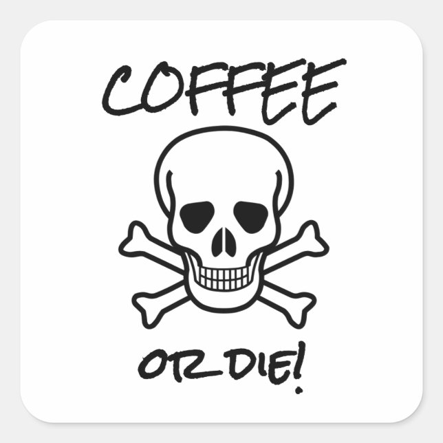 Coffee or Die Square Sticker (Front)
