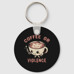 Coffee Or Violence Funny Caffeine Addict Meme Quot Key Ring