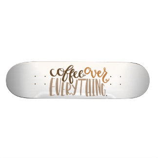 Coffee Over Everything Skateboard
