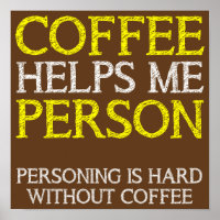 Coffee Person Personing Funny Poster Sign