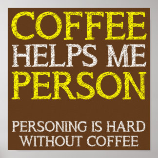 Coffee Person Personing Funny Poster Sign