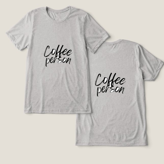 Coffee Person T-Shirt Tri-Blend Shirt (Design Front & Back)