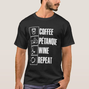 Coffee Petanque Wine Ripeat For Boule Player Boule T-Shirt